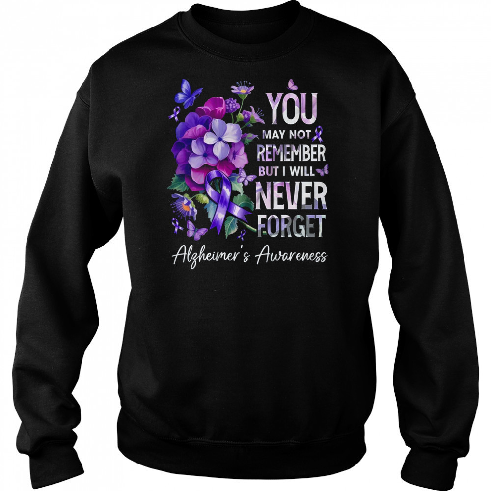 You May Not Remember But I Will Never Forget Alzheimer shirt Hoodie