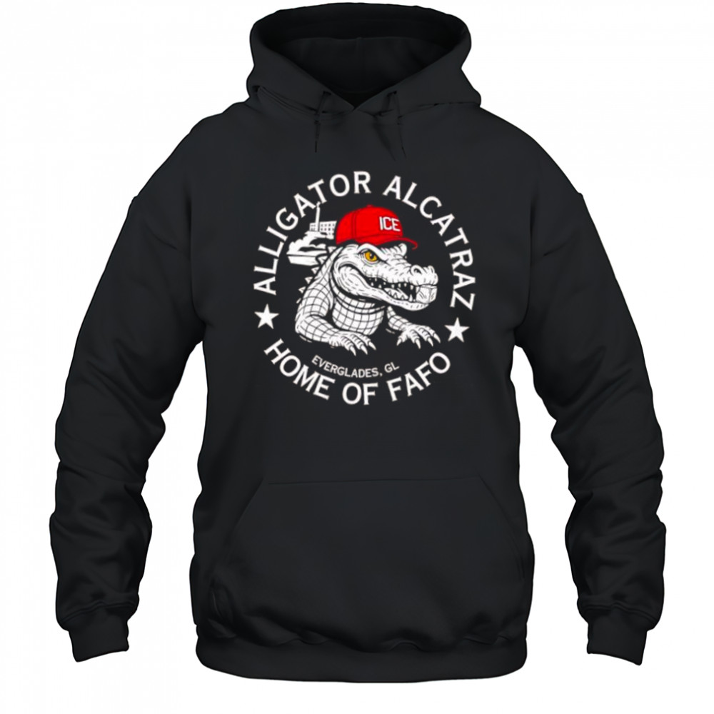 Alligator Alcatraz Home of FAFO shirt Hoodie