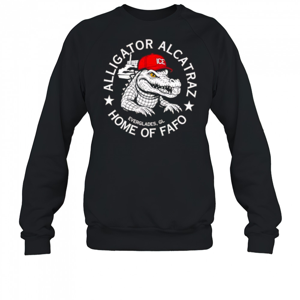 Alligator Alcatraz Home of FAFO shirt Sweatshirt