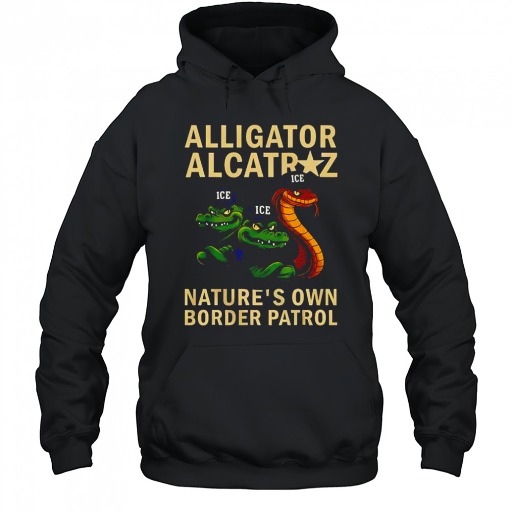 Alligator Alcatraz nature’s own border patrol shirt Hoodie