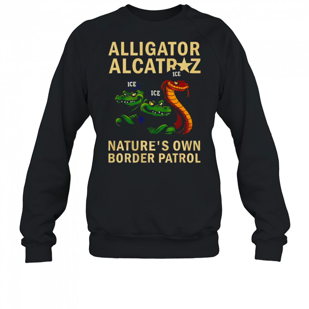 Alligator Alcatraz nature’s own border patrol shirt Sweatshirt