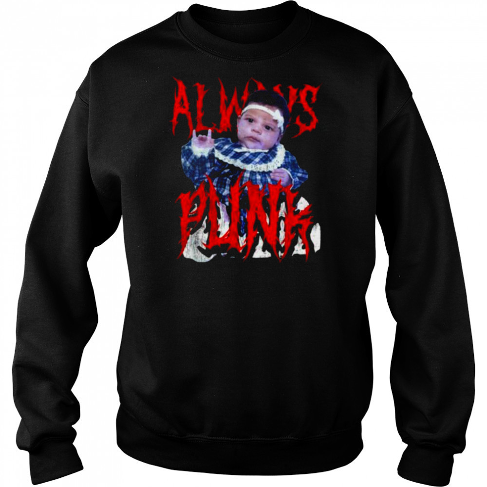 Always Punk Funny Punk Joke Meme for men women T Shirt Hoodie