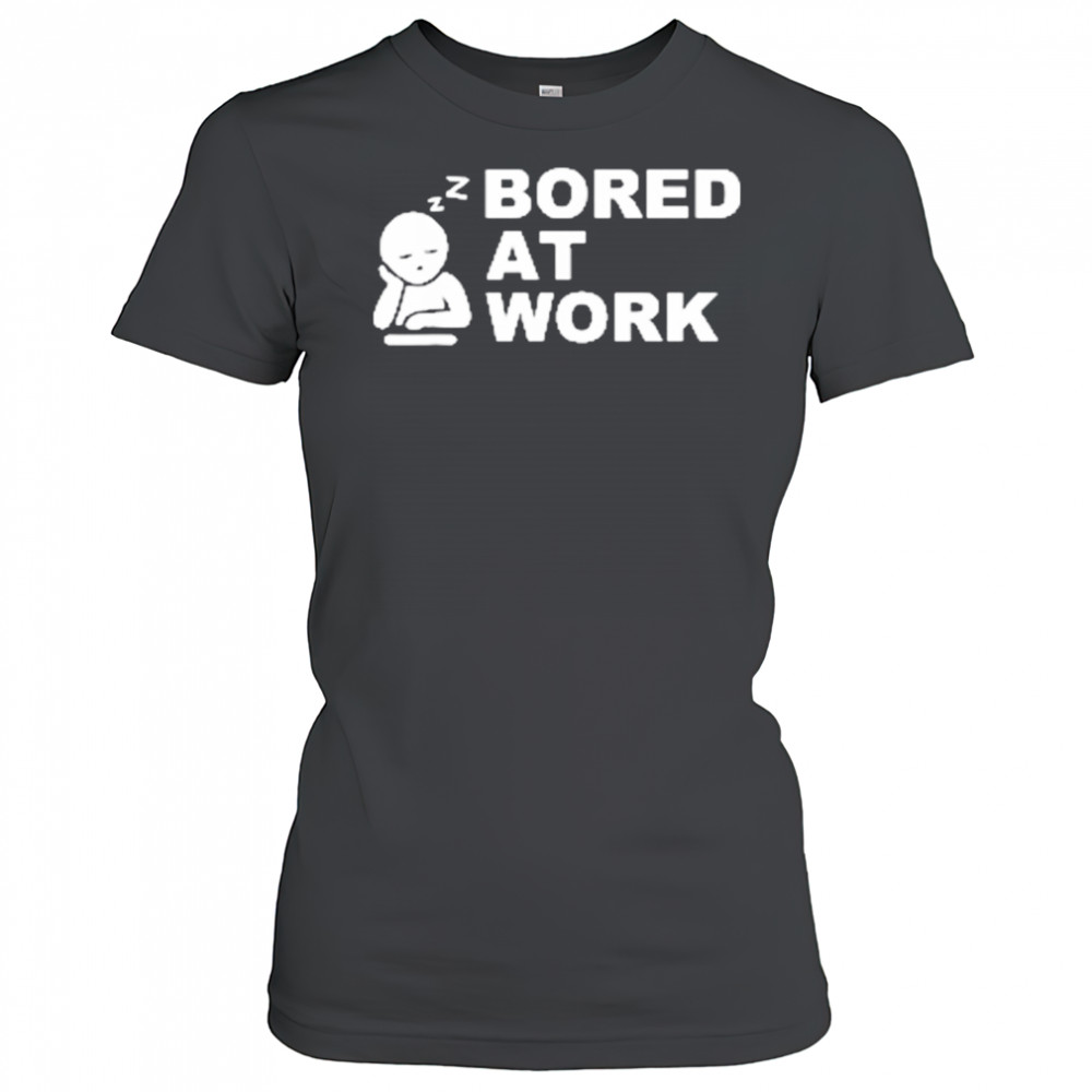 Bored at Work Saying For Lazy Office Humor shirt Women's T-shirt