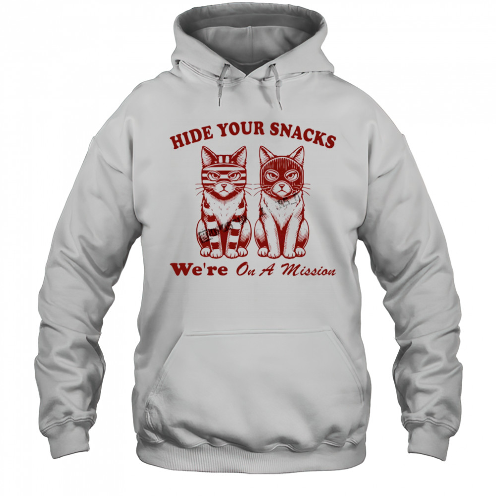 Cat hide your snacks we’re on a mission shirt Hoodie