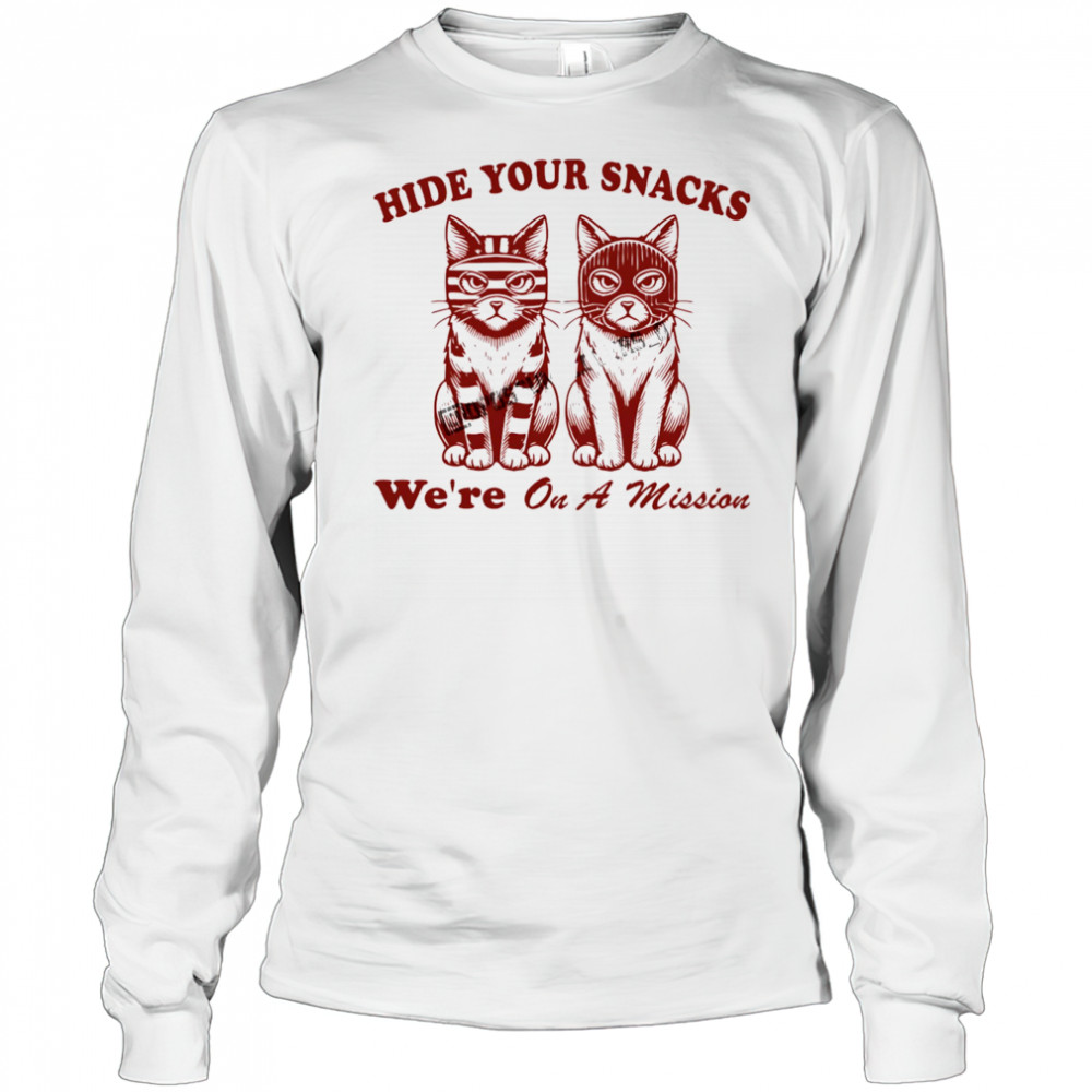 Cat hide your snacks we’re on a mission shirt Long Sleeved