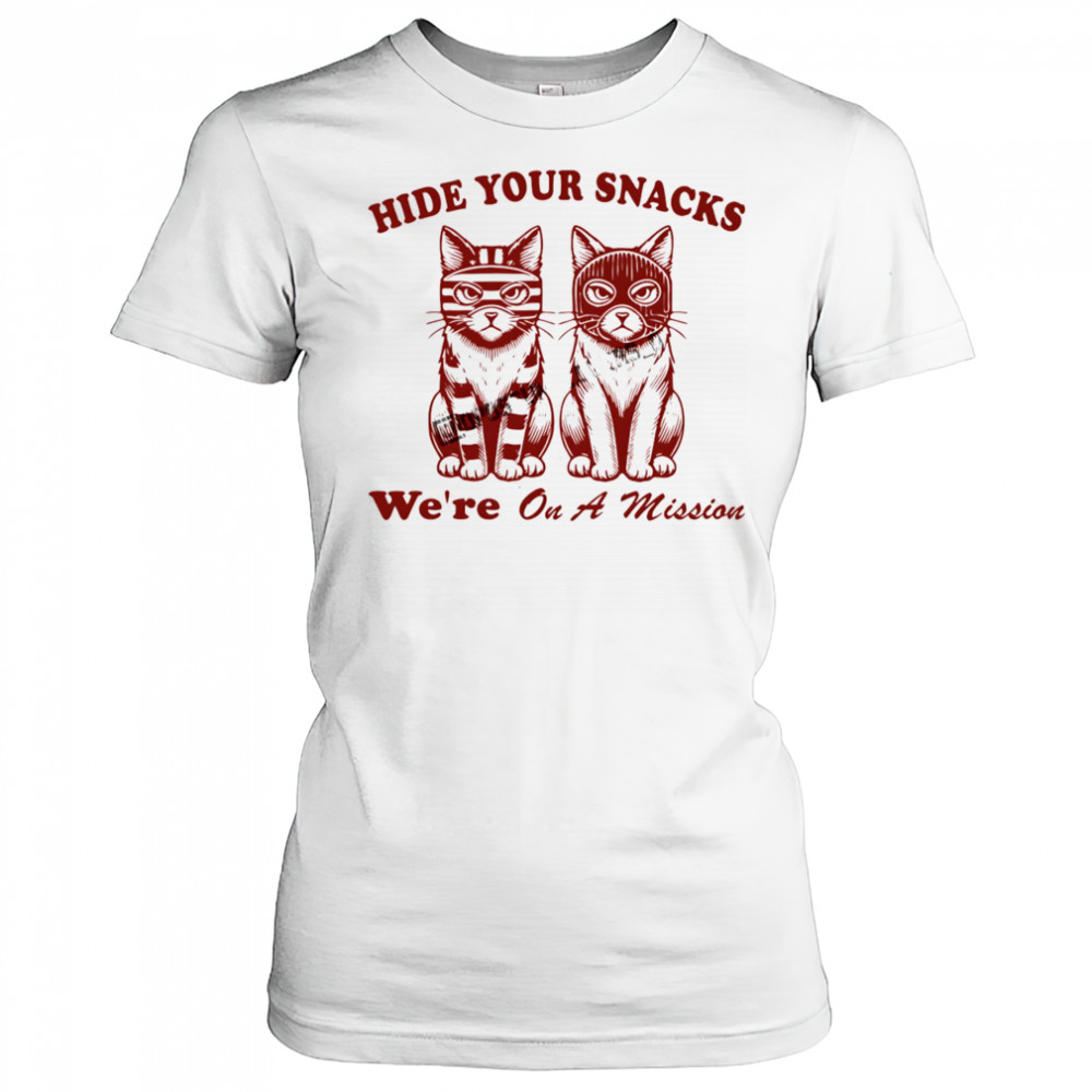 Cat hide your snacks we’re on a mission shirt Women's T-shirt
