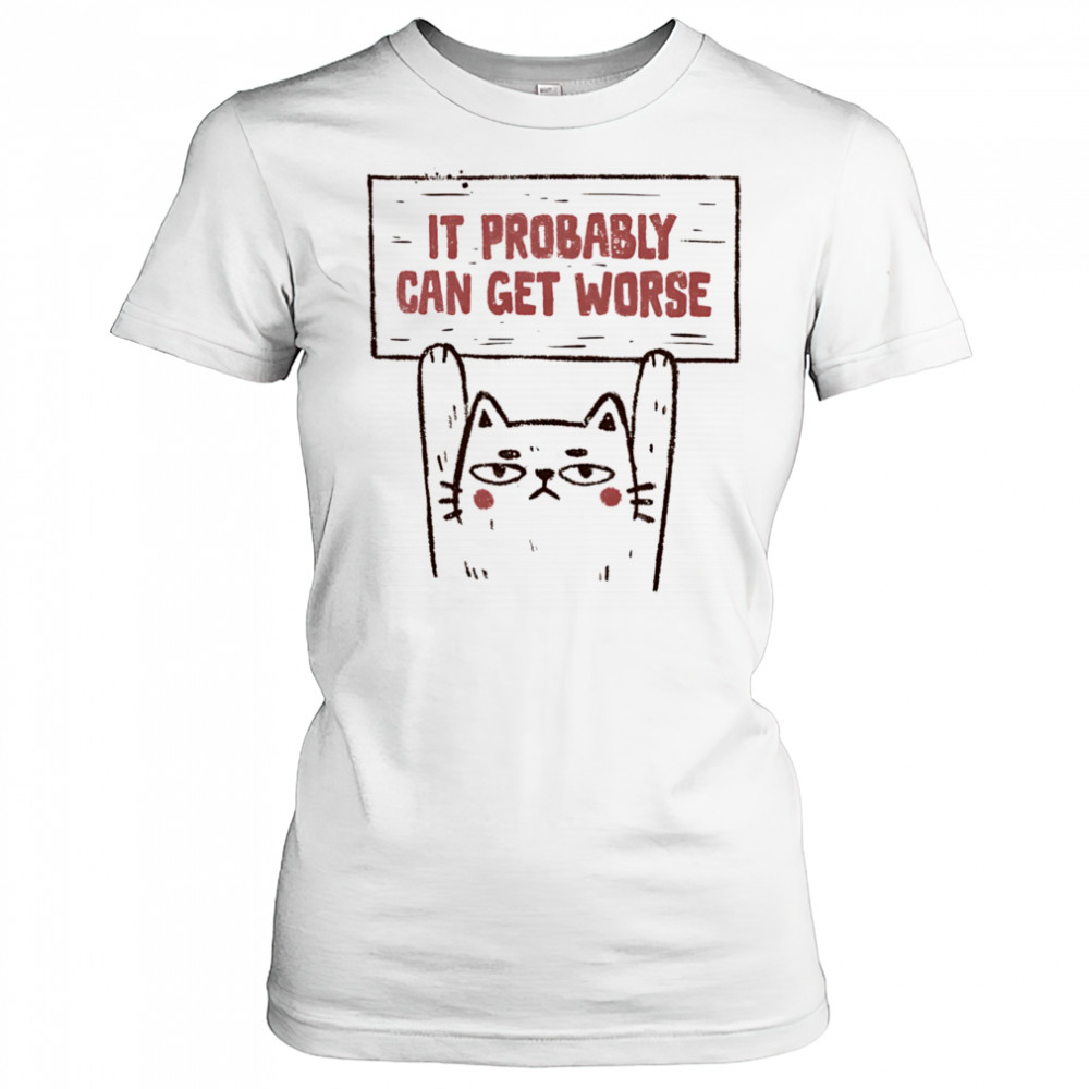 Cat it probably can get worse shirt Women's T-shirt
