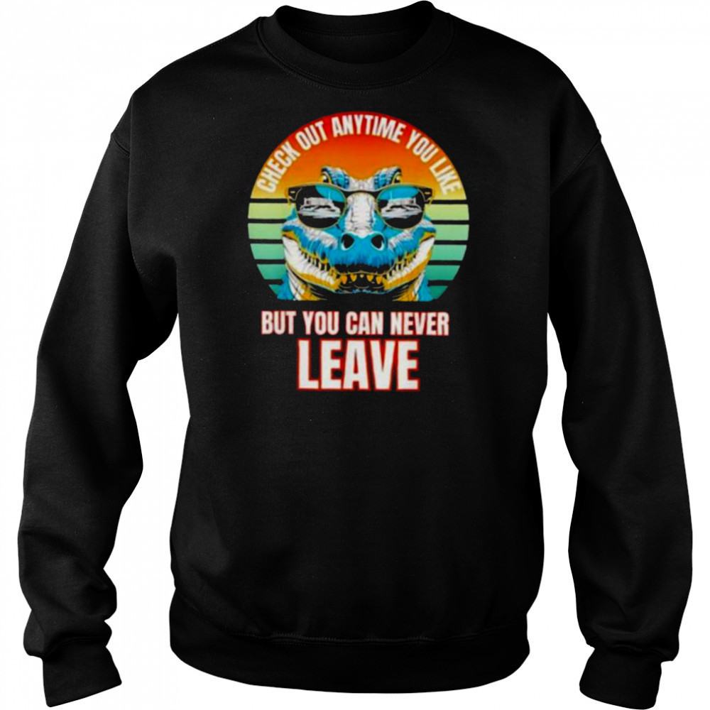 Check Out Anytime You Like But You Can Never Leave Alligator Vintage T shirt Hoodie