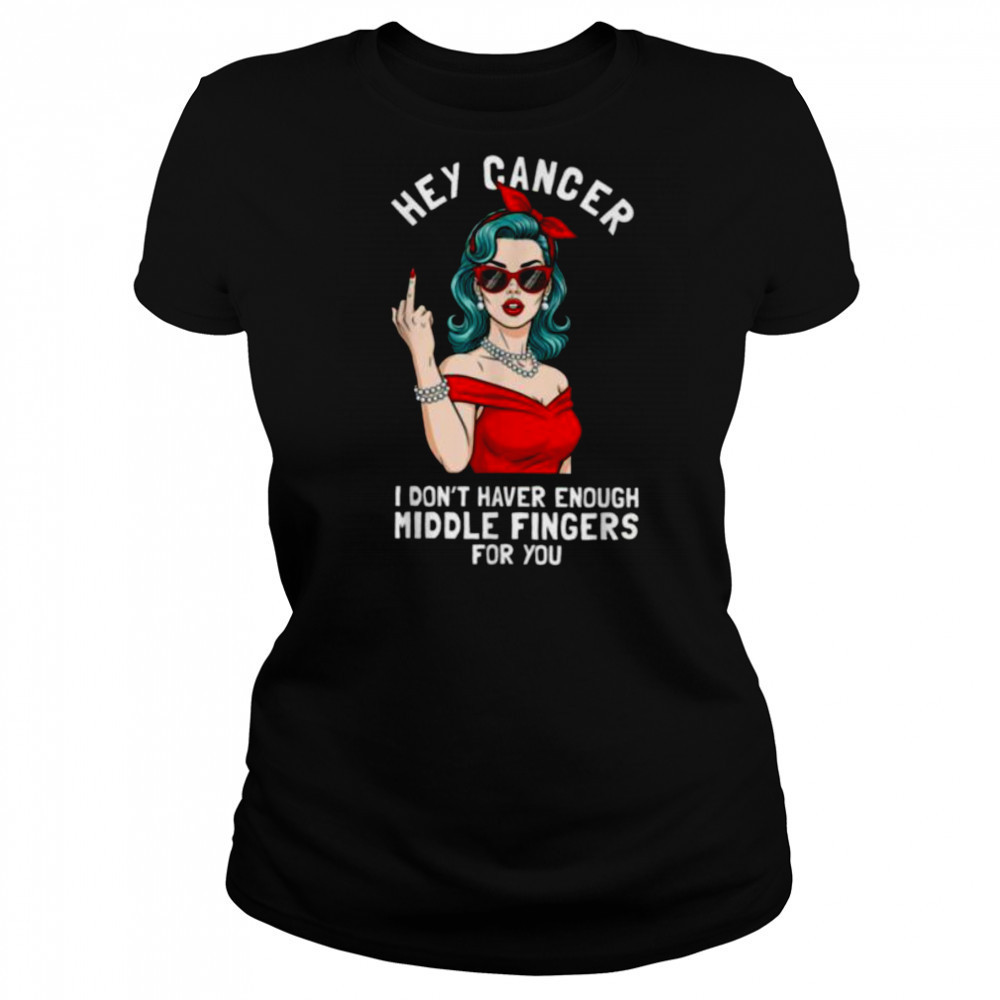 Cool Hey Cancer I Don’t Have Enough Middle Finger Fck Cancer T Shirt Women's T-shirt