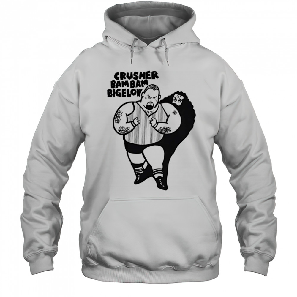 Crusher bam bam bigelow shirt Hoodie