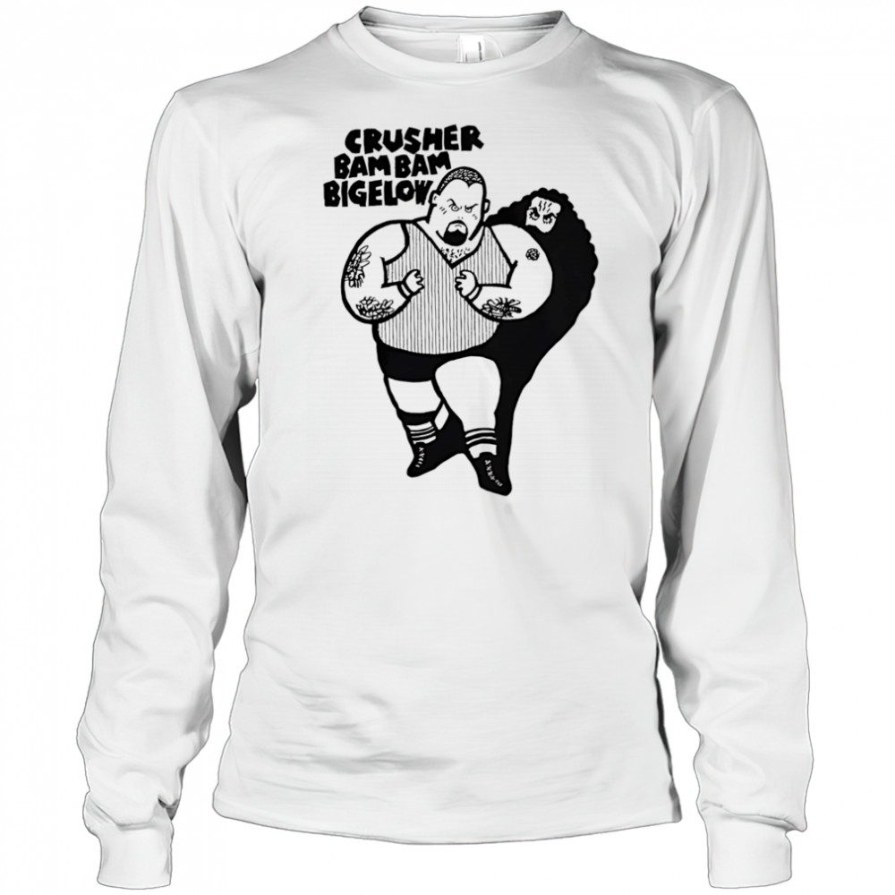 Crusher bam bam bigelow shirt Long Sleeved