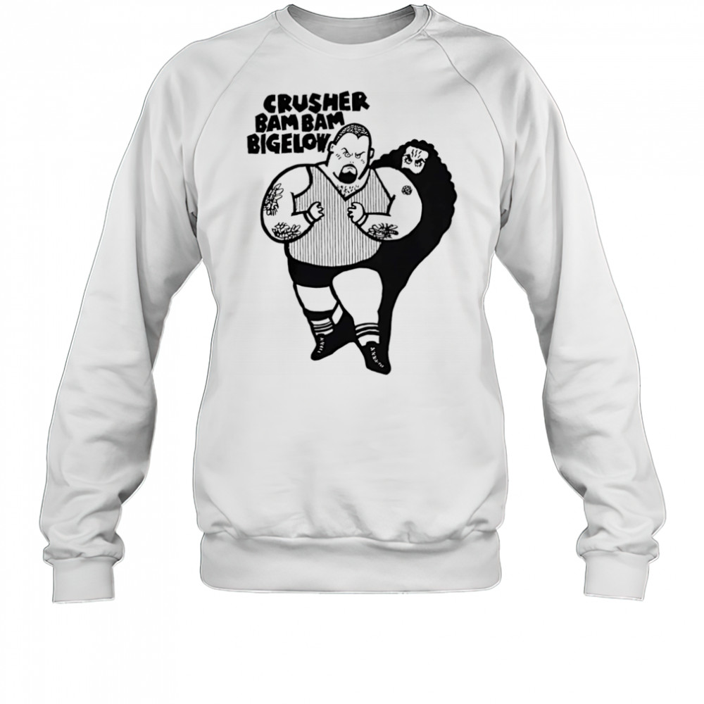 Crusher bam bam bigelow shirt Sweatshirt