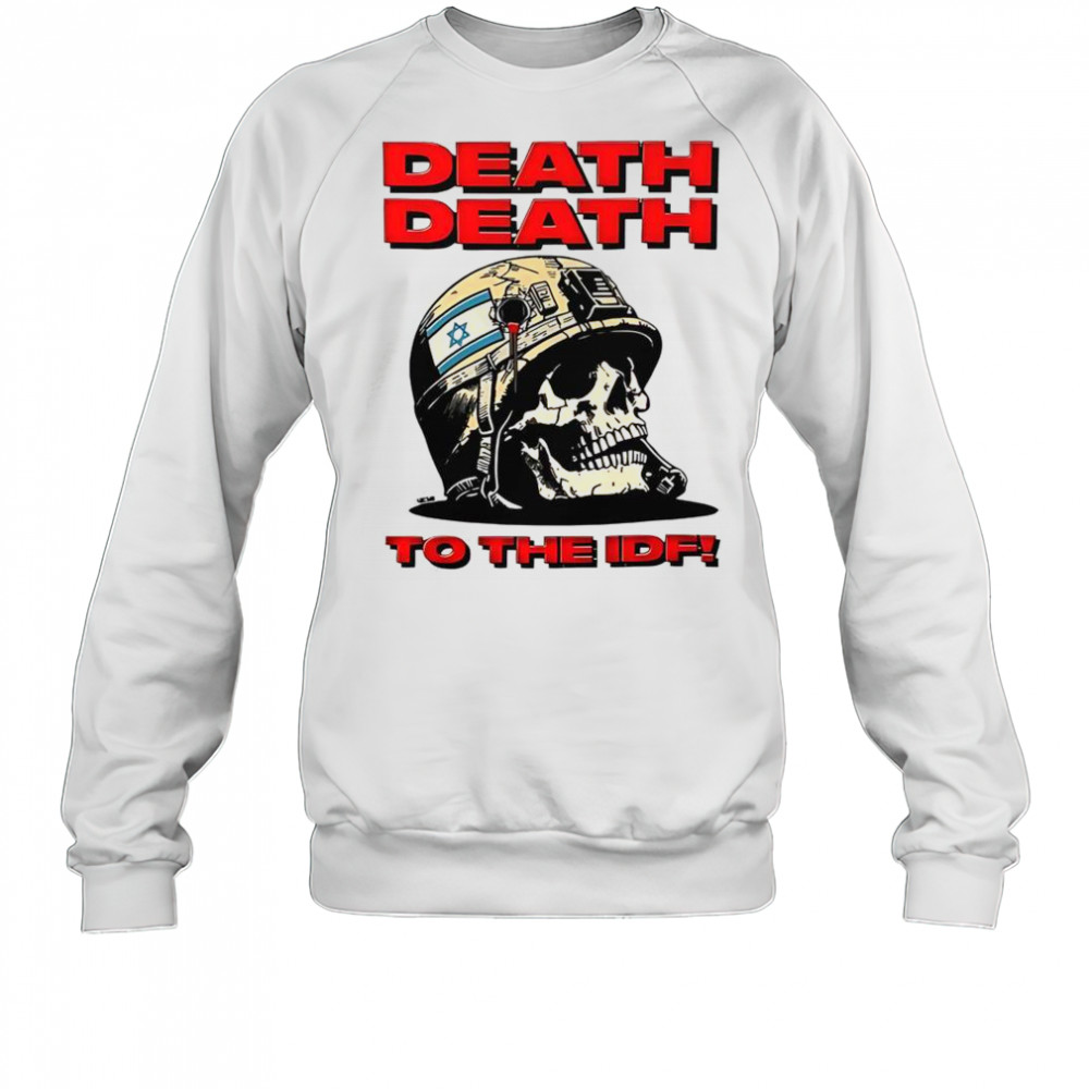 Death Death To The IDF T-Shirt Sweatshirt