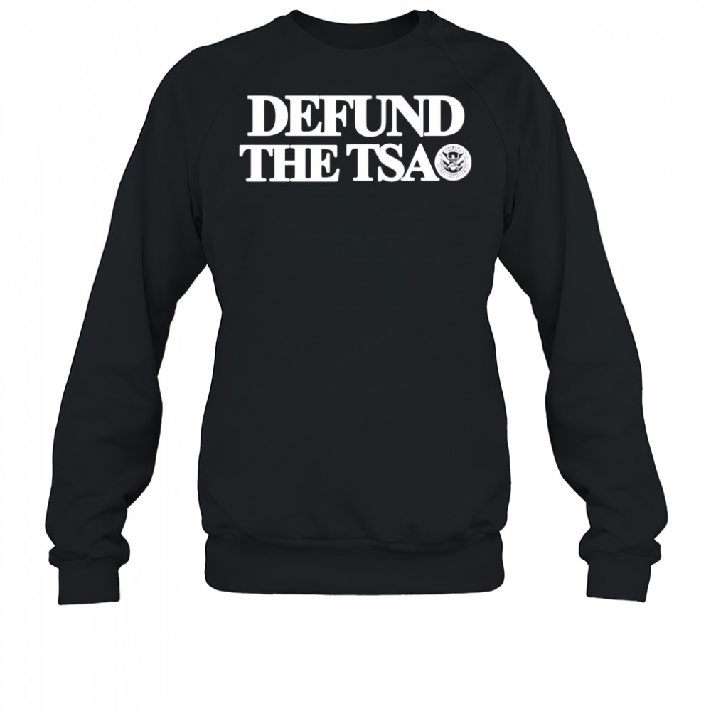 Defund the TSA shirt Sweatshirt