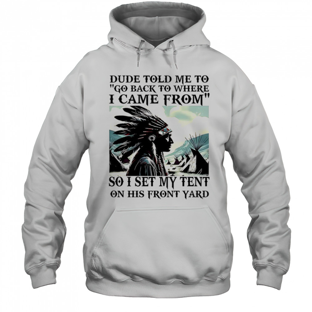 Dude told me to go back to where i came from shirt Hoodie