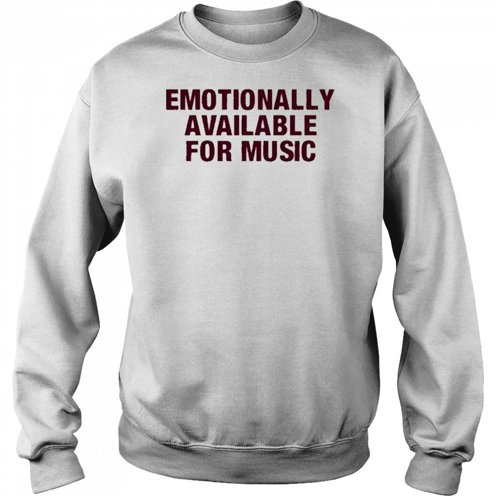 Emotionally Available For Music T-Shirt Hoodie
