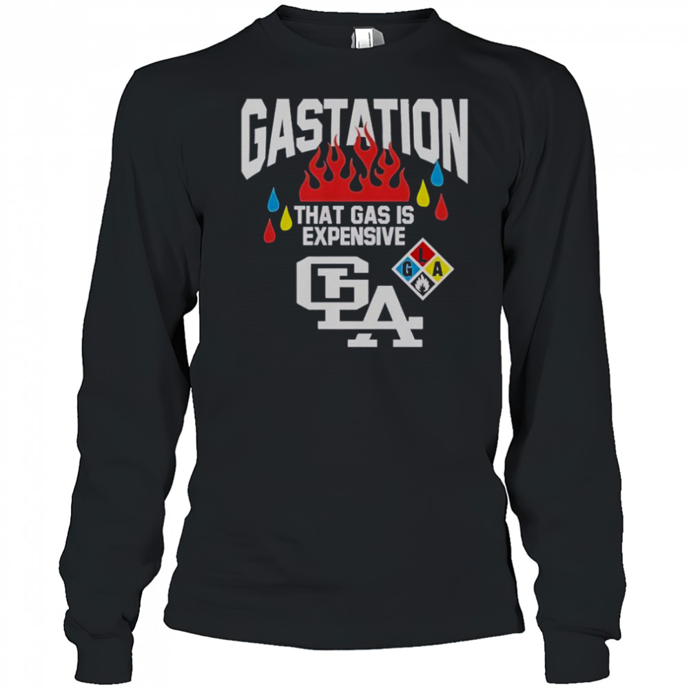 Gastation LA That Gas Is Expensive T-Shirt Long Sleeved