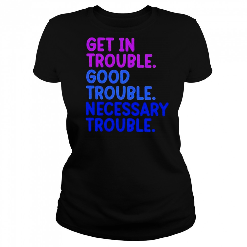 Get In Trouble Good Trouble Necessary Trouble shirt Women's T-shirt