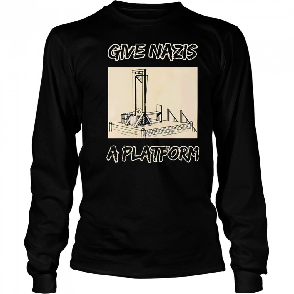 Give Nazis a platform shirt Long Sleeved