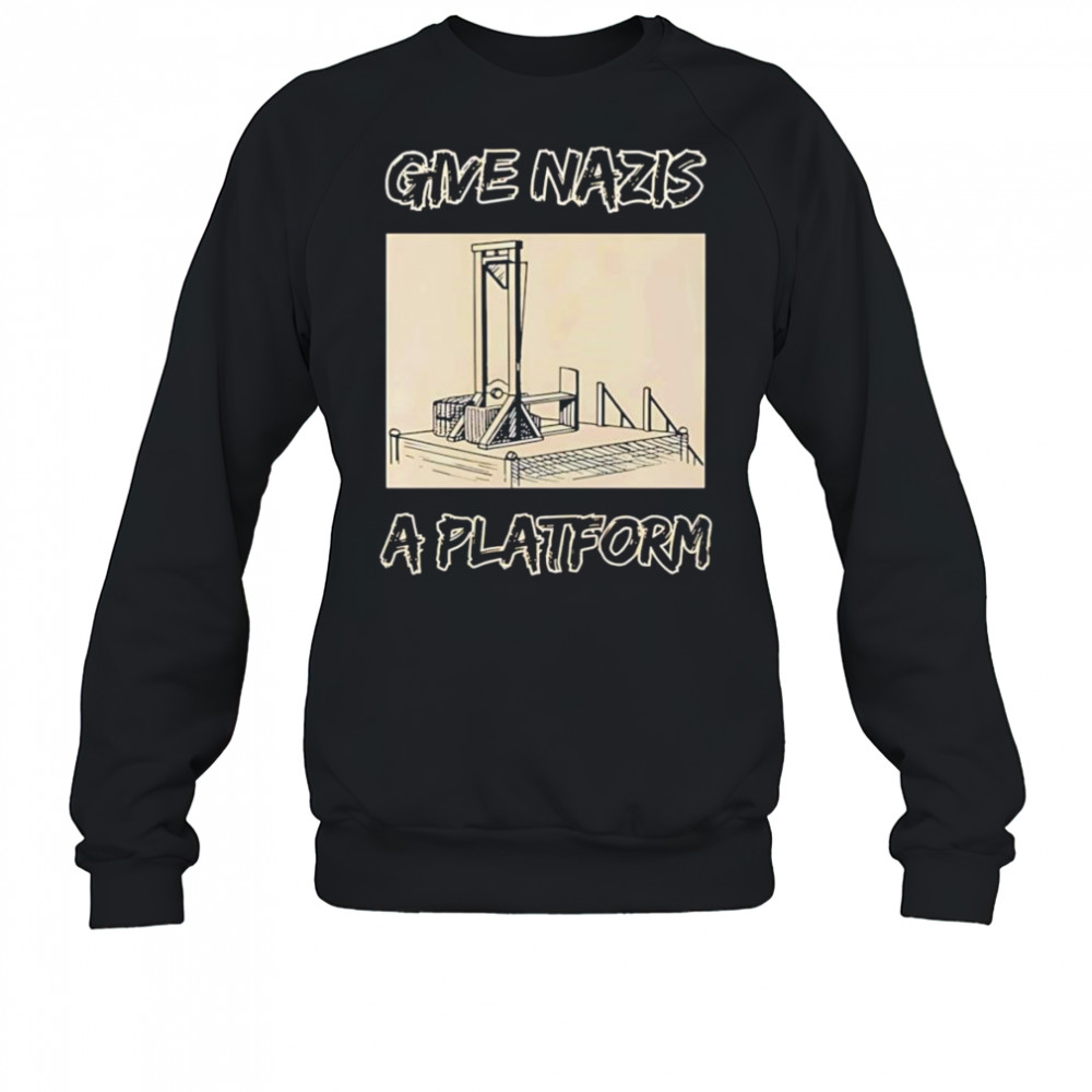 Give Nazis a platform shirt Sweatshirt