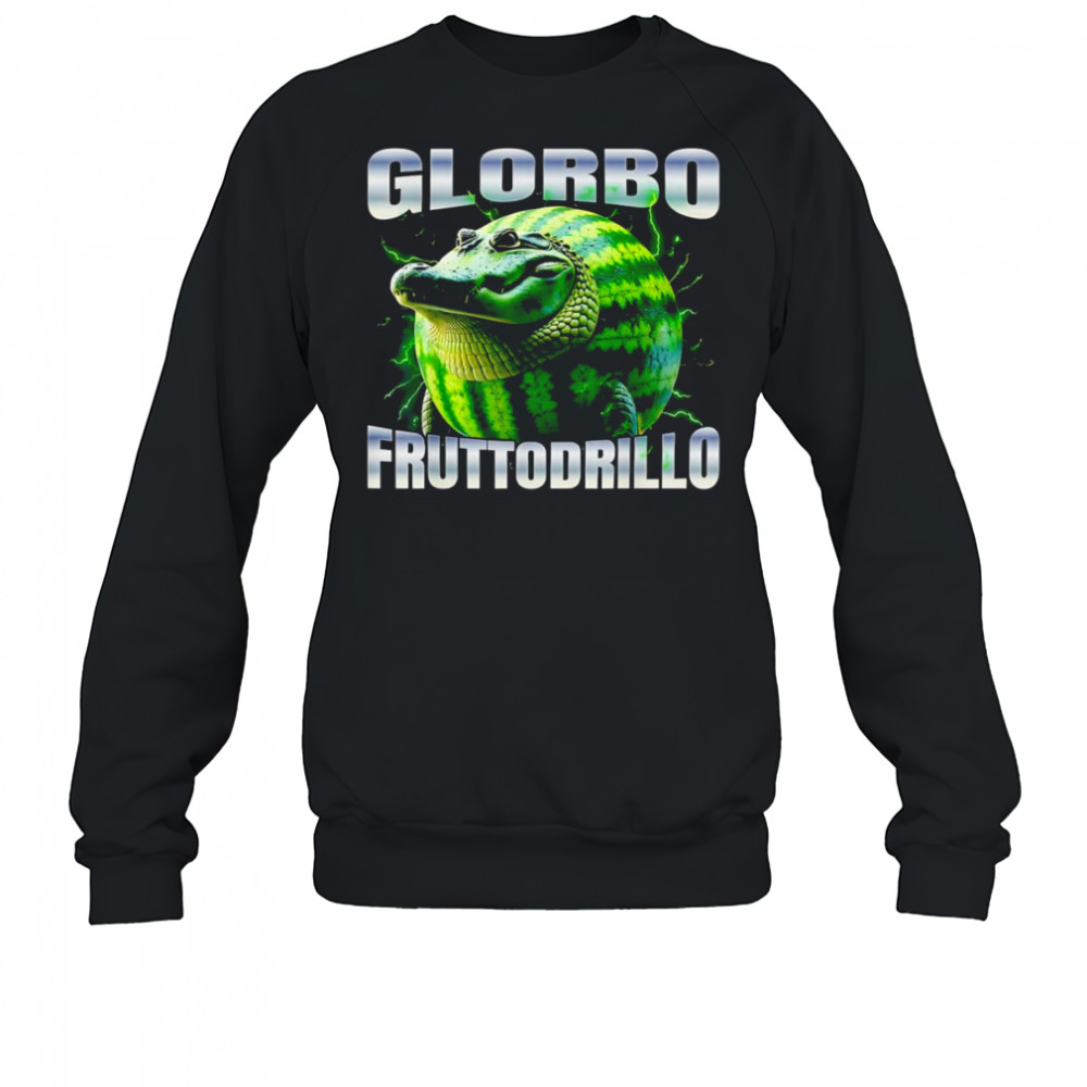 Glorbo Fruttodrillo bootleg shirt Sweatshirt