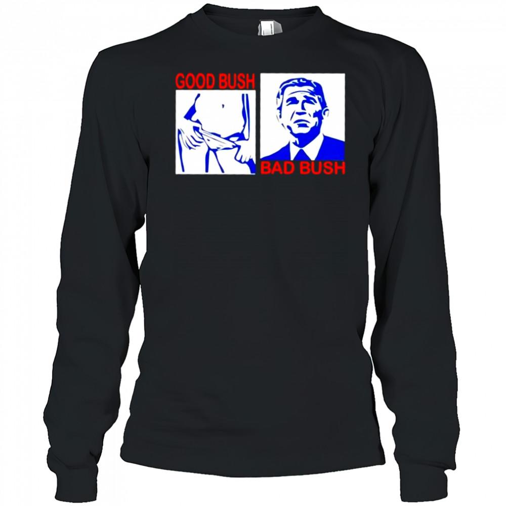 Good Bush Bad Bush era shirt Long Sleeved
