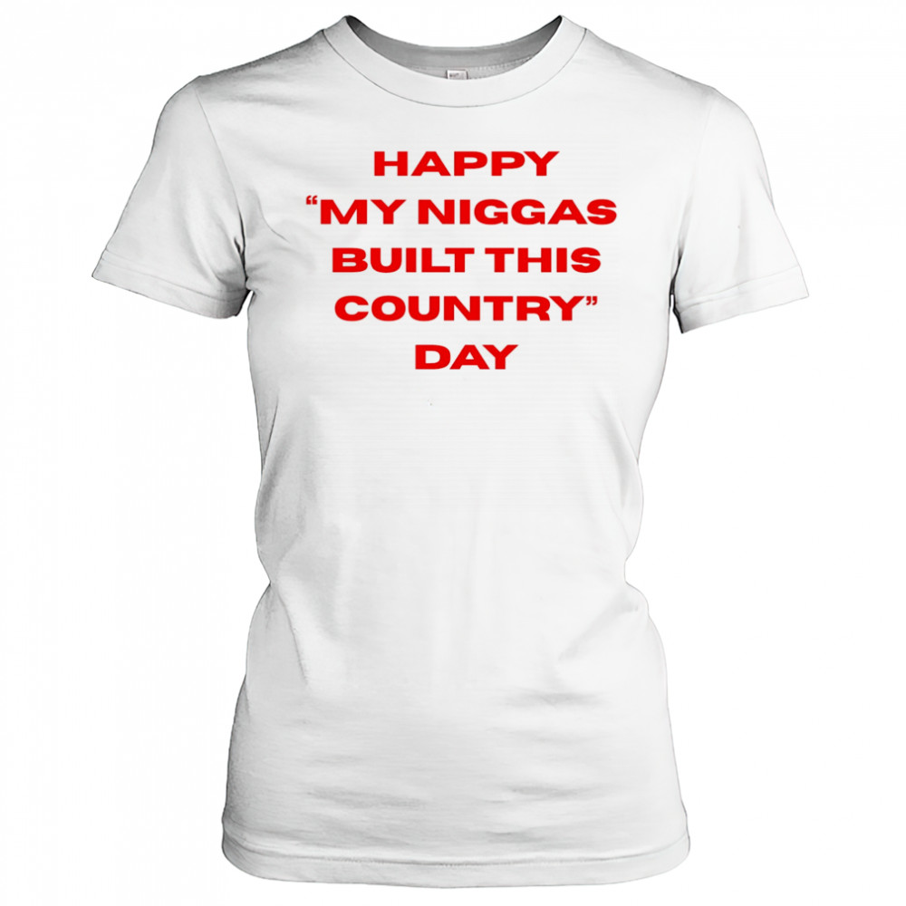 Happy my niggas built this country day shirt Women's T-shirt