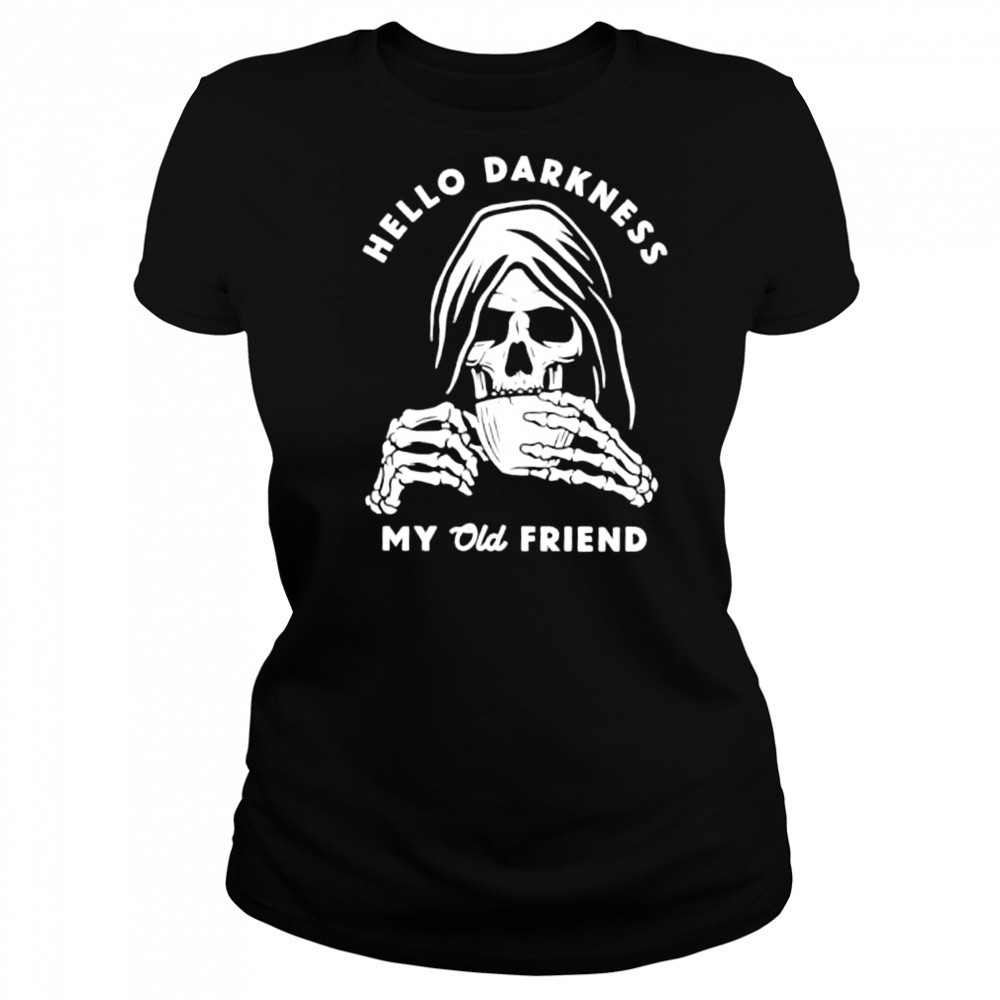 Hello Darkness My Old Friend Death coffee shirt Women's T-shirt