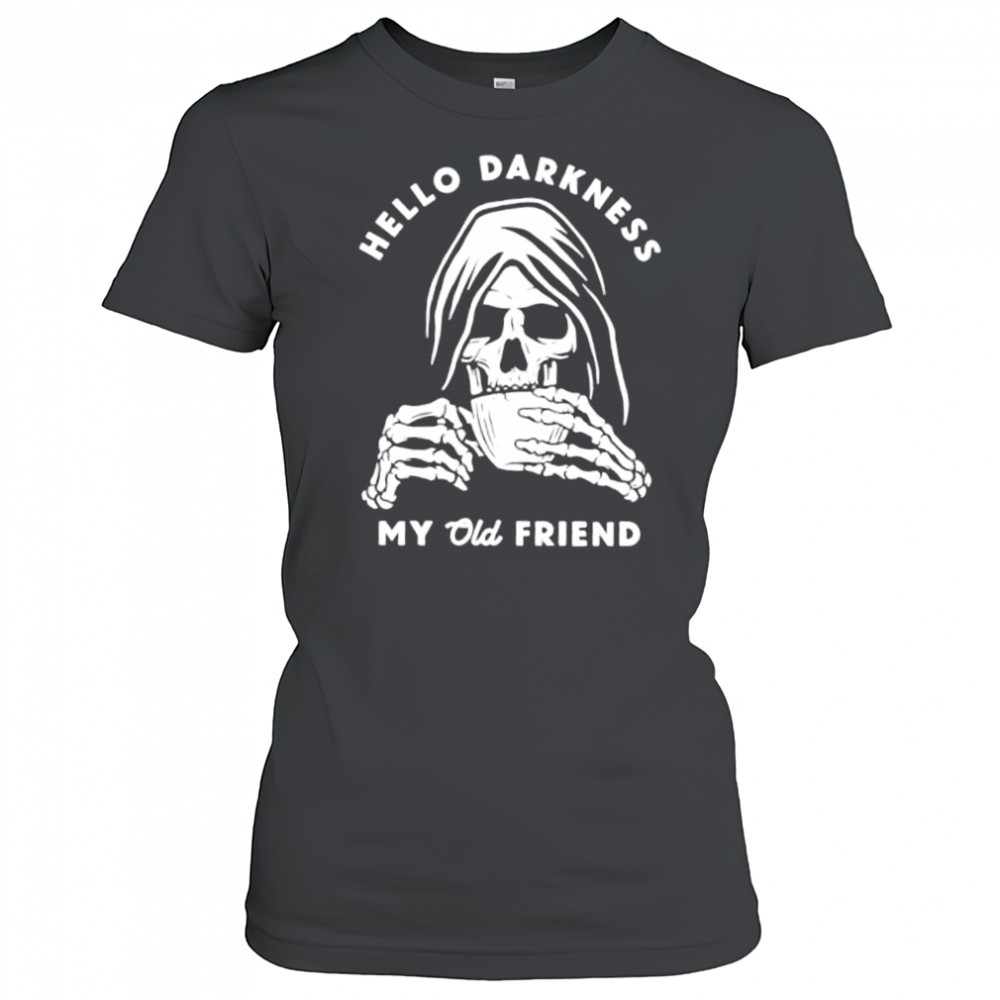 Hello Darkness My Old Friend Death coffee shirt Women's T-shirt