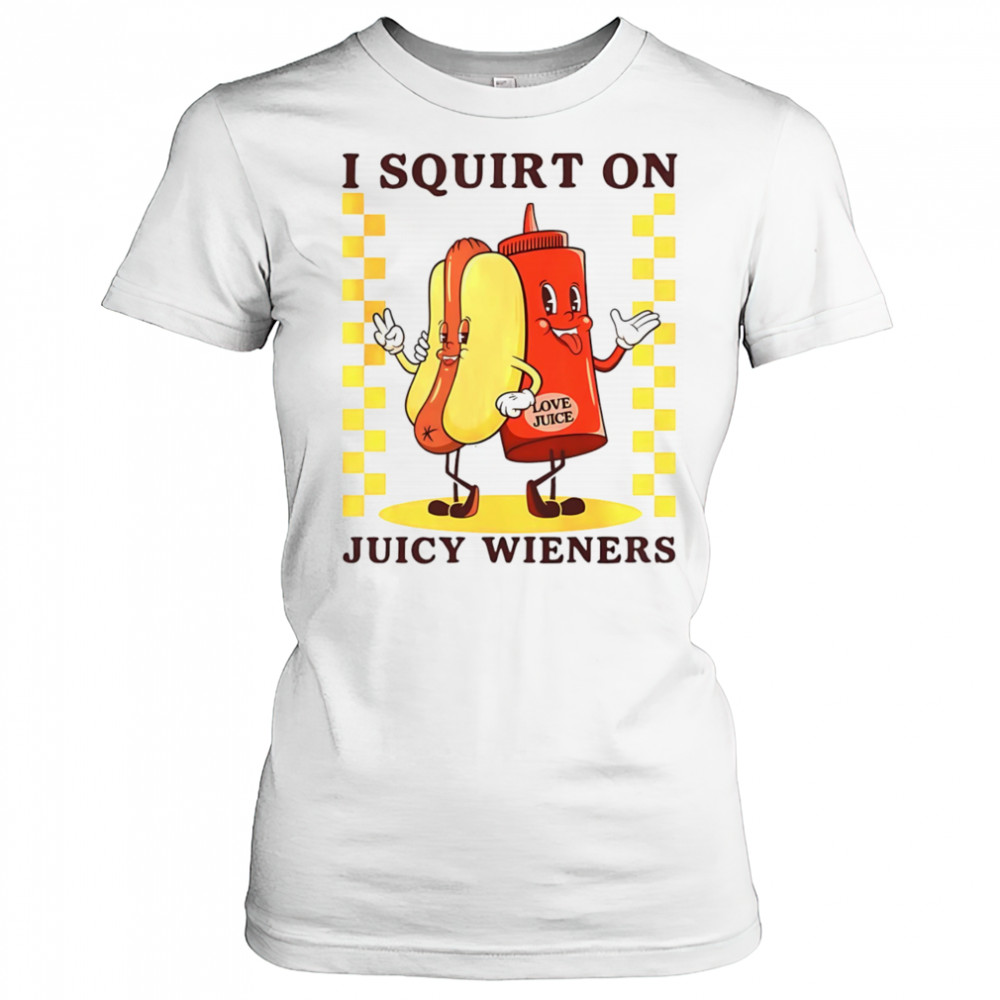 Hotdog I squirt on juicy wieners shirt Women's T-shirt