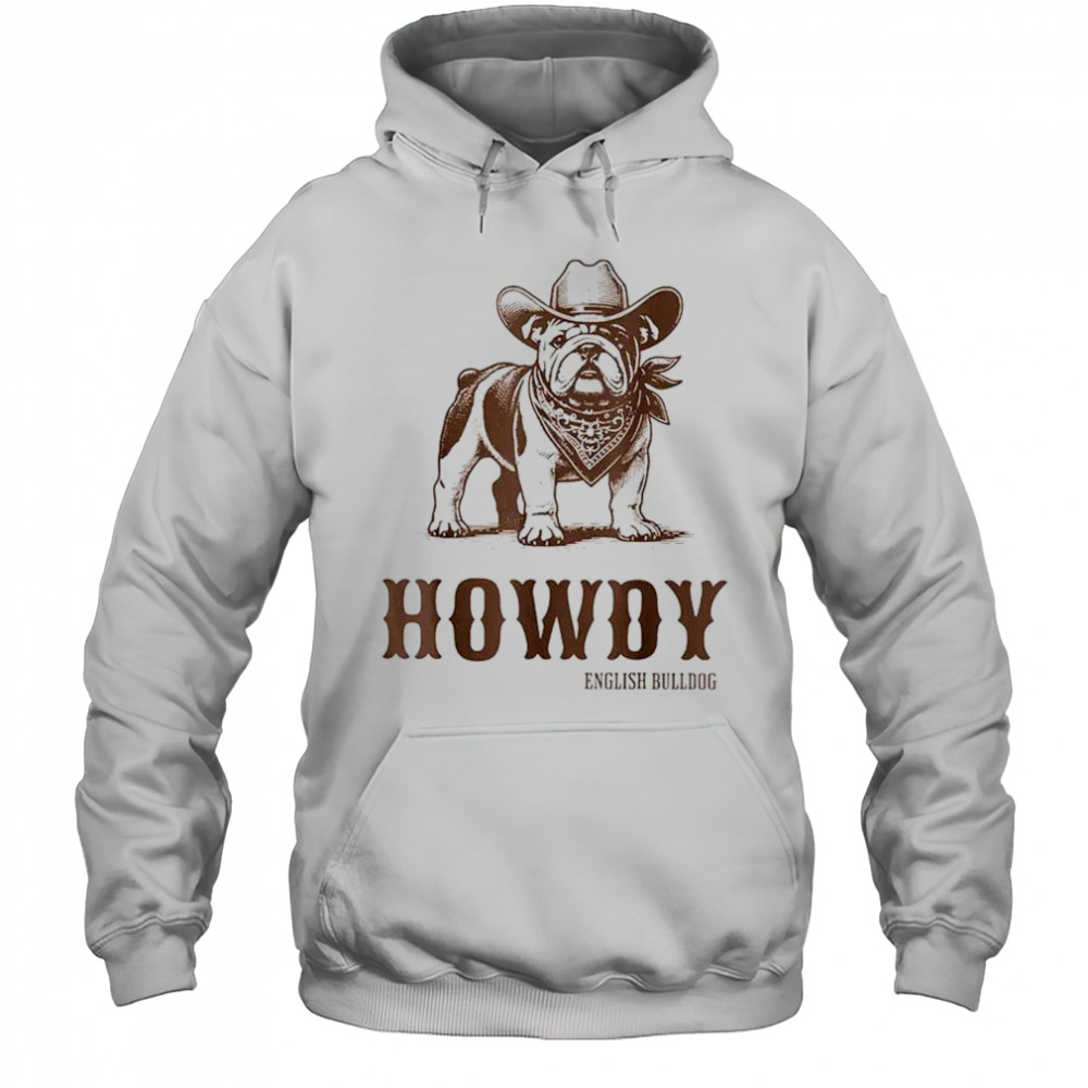 Howdy English Bulldog cowboy shirt Hoodie