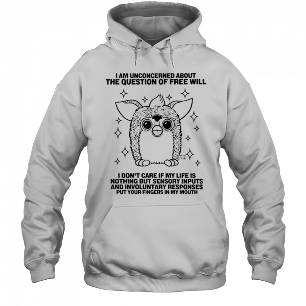 I am unconcerned about the question of free will shirt Hoodie