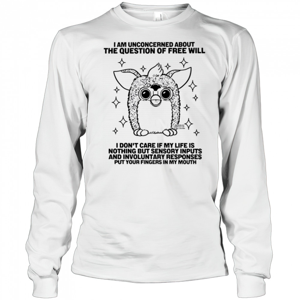 I am unconcerned about the question of free will shirt Long Sleeved