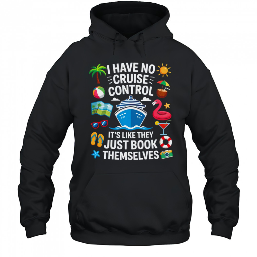 I Have No Control On A Cruise They Book Themselves Cruise shirt Hoodie