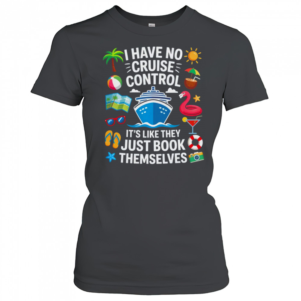 I Have No Control On A Cruise They Book Themselves Cruise shirt Women's T-shirt