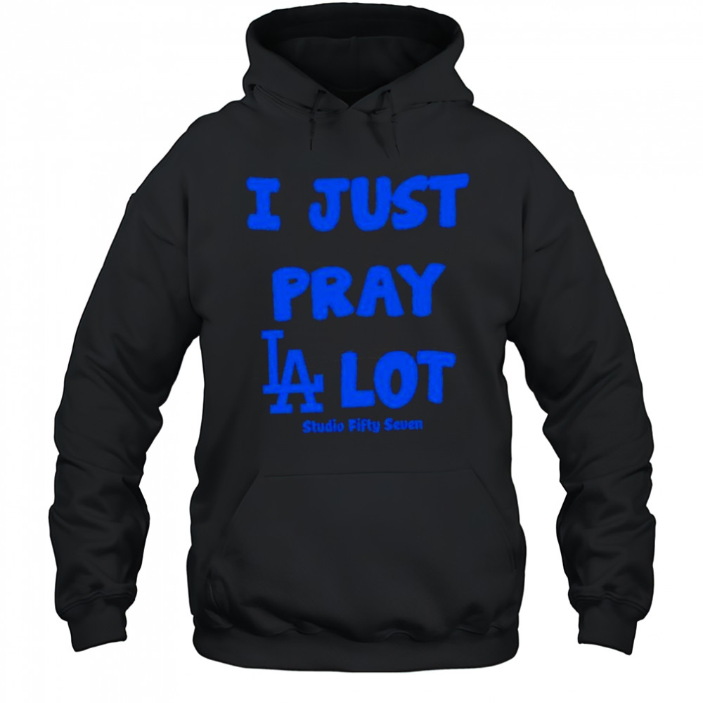 I Just Pray Los Angeles Dodgers Lot shirt Hoodie