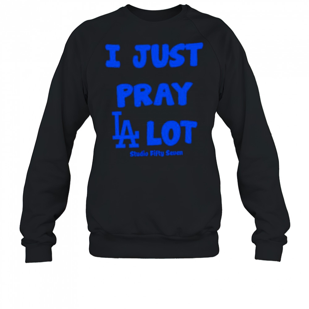 I Just Pray Los Angeles Dodgers Lot shirt Sweatshirt