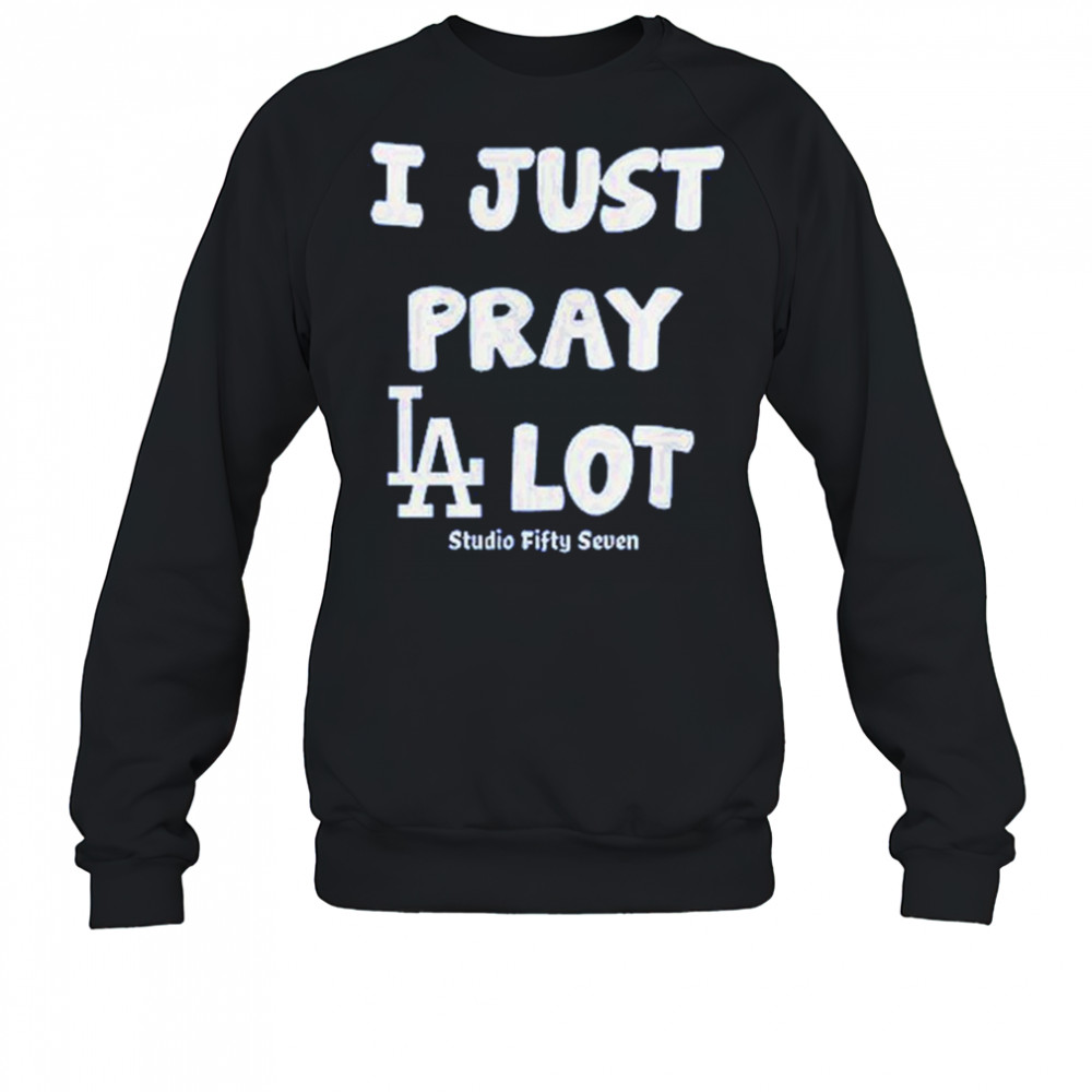 I Just Pray Los Angeles Dodgers Lot T-Shirt Sweatshirt