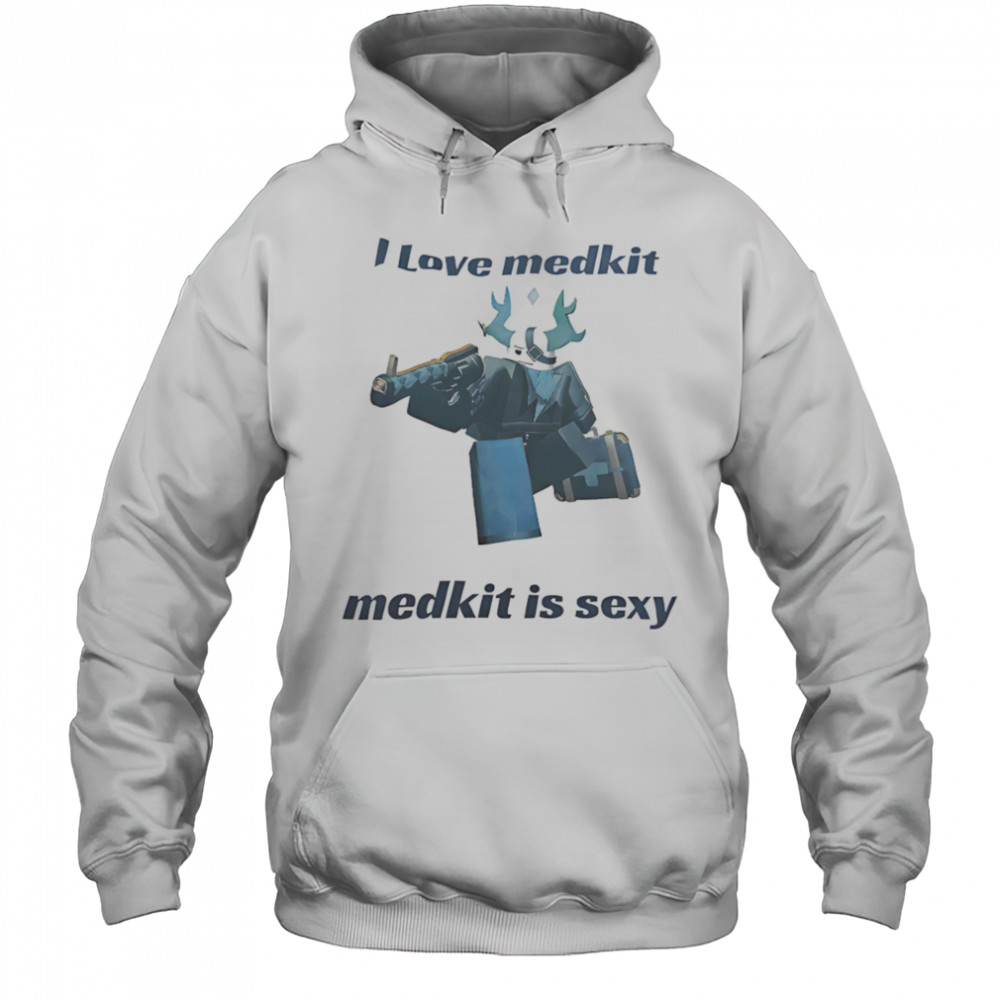 I love medkit medkit is sexy shirt Hoodie