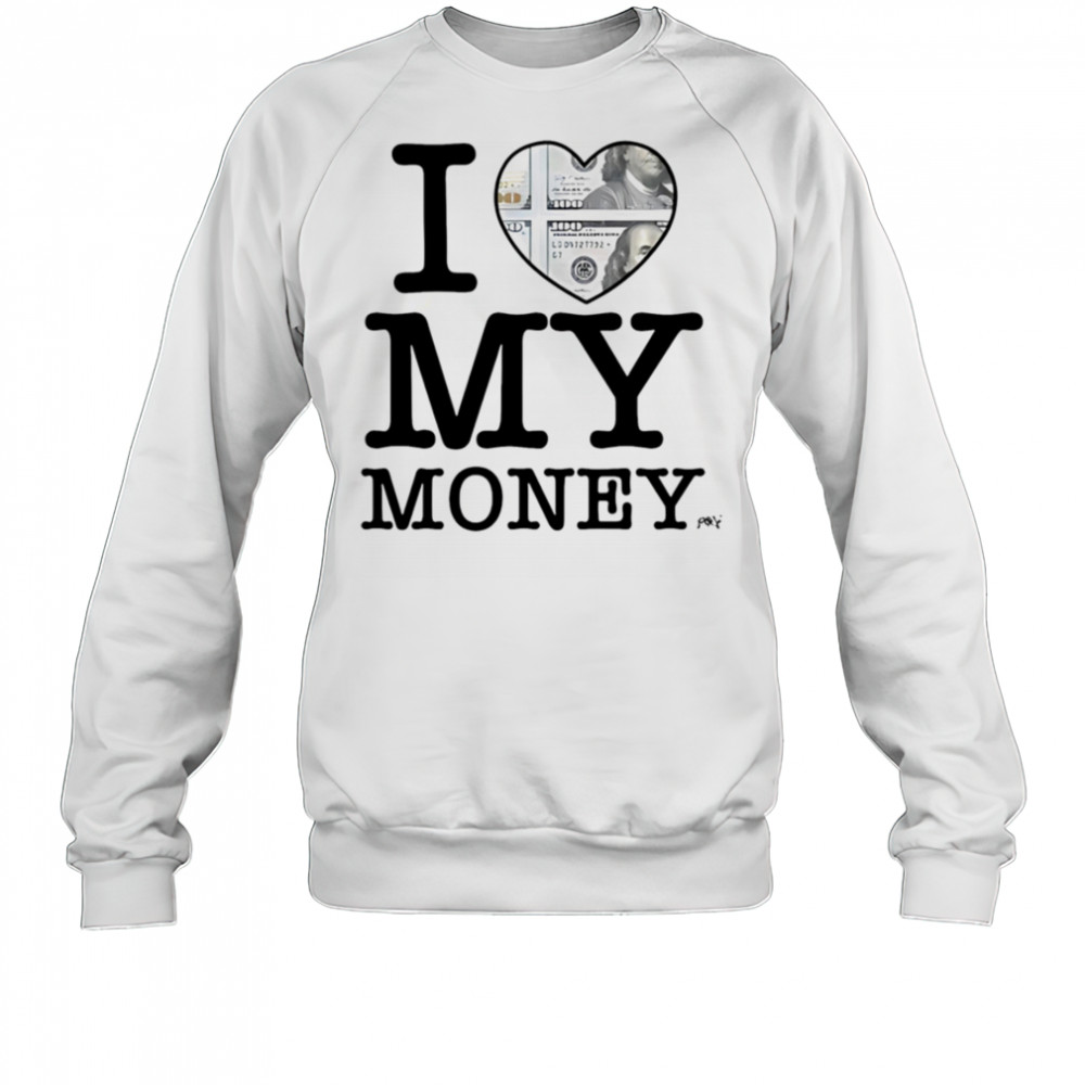I Love My Money Punkandyo T-Shirt Sweatshirt
