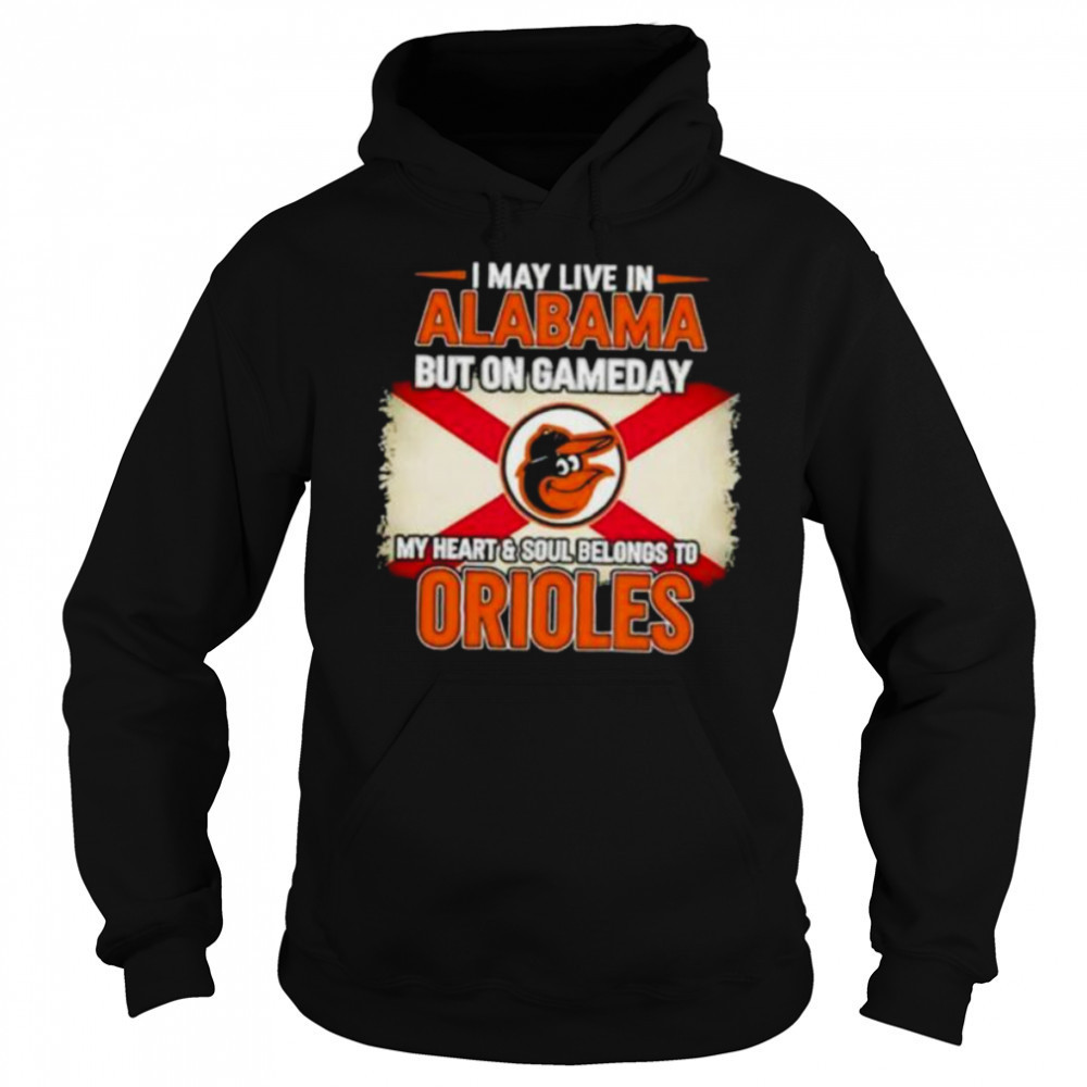I May Live In Alabama But On Gameday My Heart Soul Belongs To Baltimore Orioles T shirt Sweatshirt