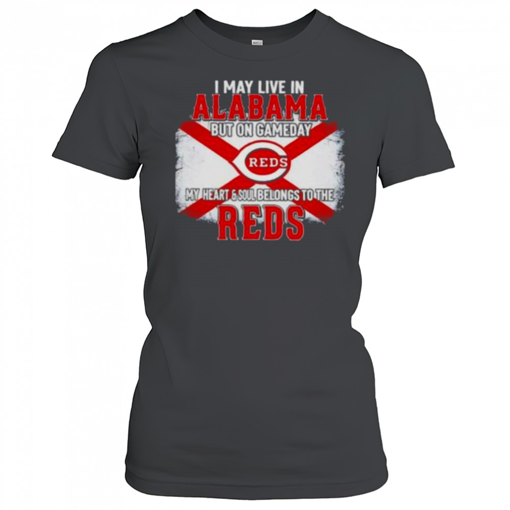I May Live In Alabama But On Gameday My Heart & Soul Belongs To Cincinnati Reds T shirt Women's T-shirt
