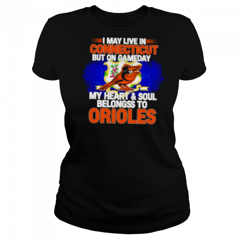 I May Live In Connecticut But On Gameday My Heart & Soul Belongs To Baltimore Orioles T shirt Women's T-shirt