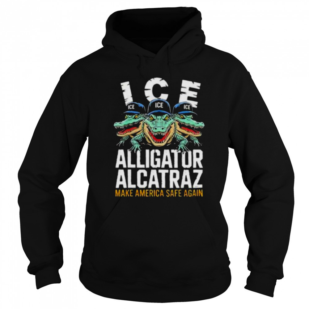 ICE Alligator Alcatraz Make America Safe Again T shirt Sweatshirt