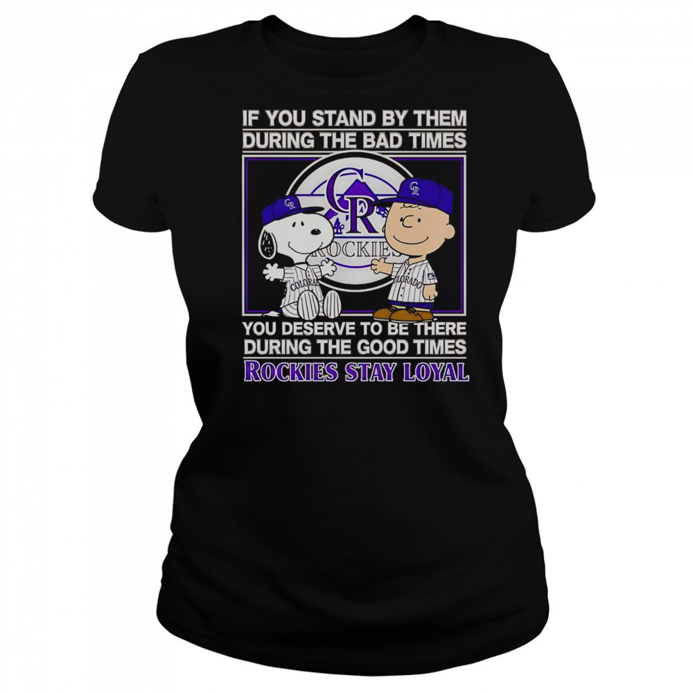 If You Stand By Them The Bad Times You Deserve To Be There The Good Times Rockies Stay Loyal T-Shirt Women's T-shirt