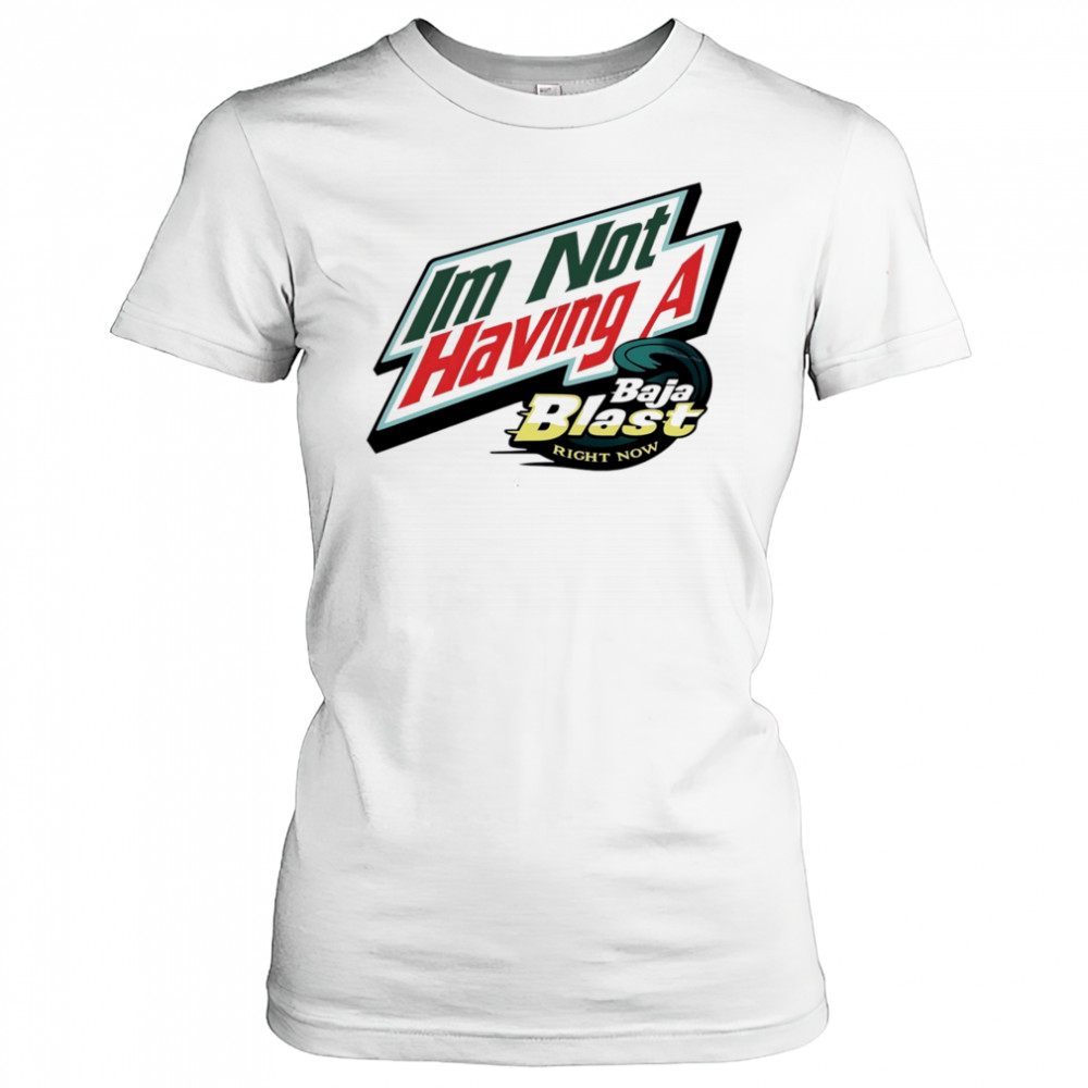 I’m not having a Baja Blast right now shirt Women's T-shirt