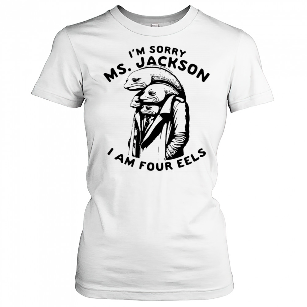 I’m sorry Ms Jackson I am four eels shirt Women's T-shirt