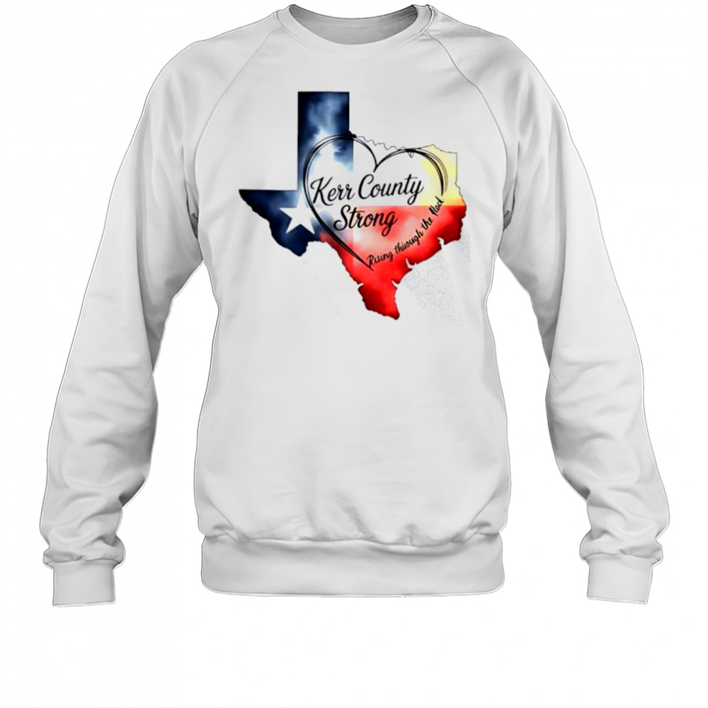 Kerr County Strong Texas shirt Sweatshirt