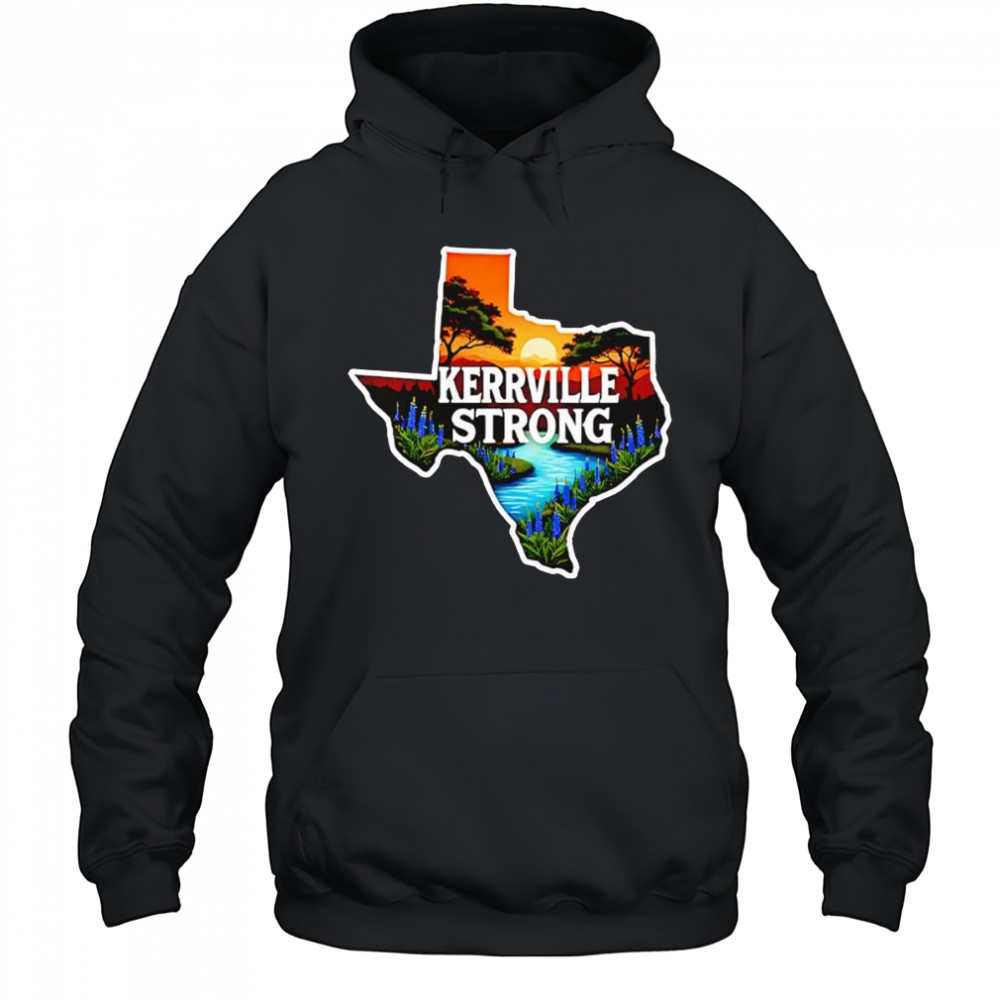 Kerrville Strong hill country Texas flood support shirt Hoodie