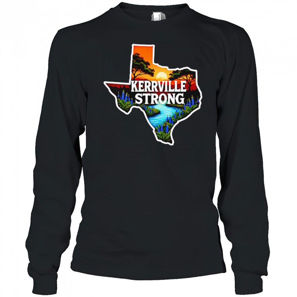 Kerrville Strong hill country Texas flood support shirt Long Sleeved